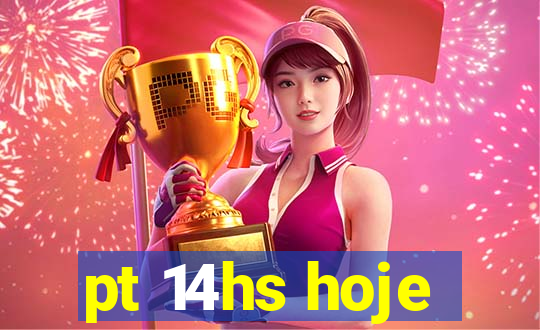 pt 14hs hoje